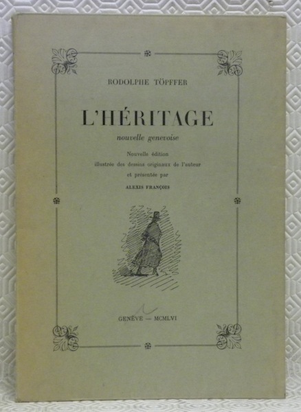 L’Héritage. Nouvelle genevoise. Nouvelle édition illustrée des dessins originaux de …