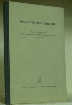 ALEXANDER VON HUMBOLDT. Vorträge und Aufsätze anlässlich der 100. Wiederkehr …