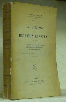 La jeunesse de Benjamin Constant. 1767 - 1794. Le disciple …