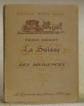 La Suisse des diligences. Collection Vieille Suisse.