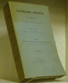 Lacordaire orateur. Sa formation et la chronologie de ses oeuvres. …