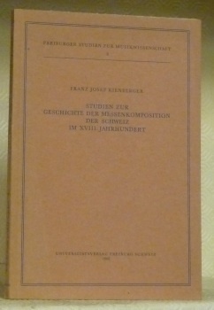 Studien zur Geschichte der Messenkomposition der Schweiz im XVIII. Jahrhundert. …