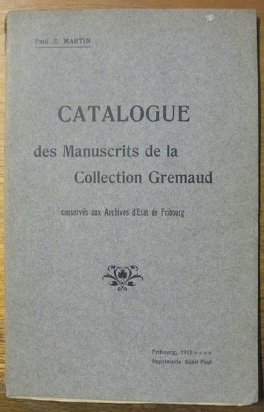 Catalogue des manuscrits de la collection Gremaud conservés aux Archives …