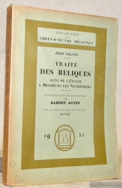 Traité des reliques. Suivi de l’excuse à Messieurs les Nicodémites. …