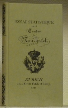 Essai statistique sur le Canton de Neuchâtel. Réimpression de l’édition …
