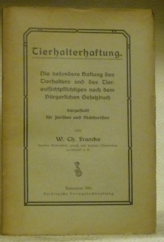 Tierhalterhaftung. Die besondere Haftung des Thierhalters und des Tier-aufsichtpflichtigen nach …
