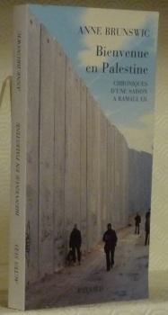 Bienvenue en Palestine. Chroniques d’une saison à Ramallah.