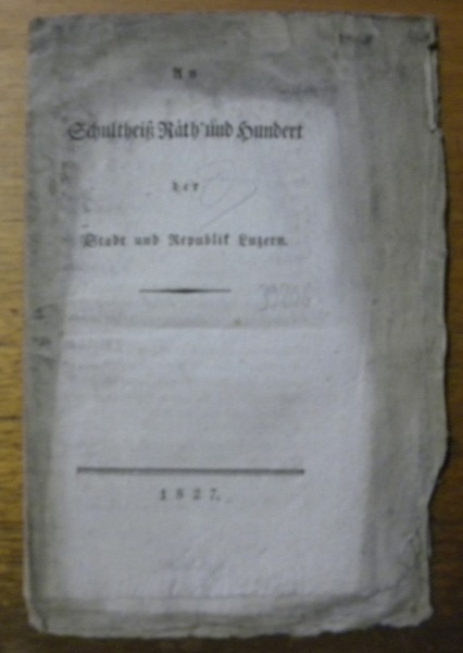 An Schultheiss Räth und Hundert der Stadt und Republik Luzern.