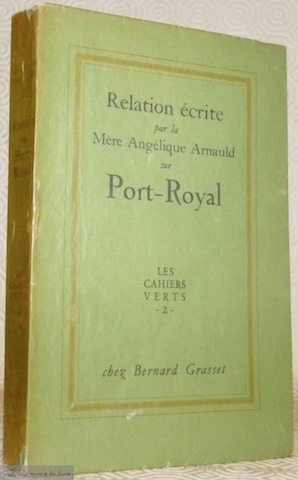 Relation par la Mère Angélique Arnauld sur Port-Royal. Publiée pour …