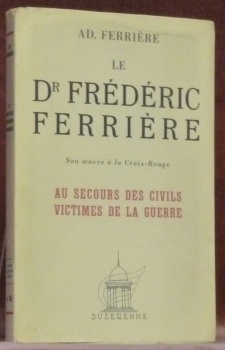 Le Dr Frédéric Ferrière. Son action à la Croix-Rouge internationale …