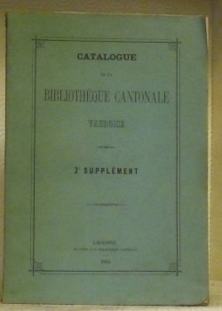 CATALOGUE de la Bibliothèque Cantonale Vaudoise. 2e Supplément.