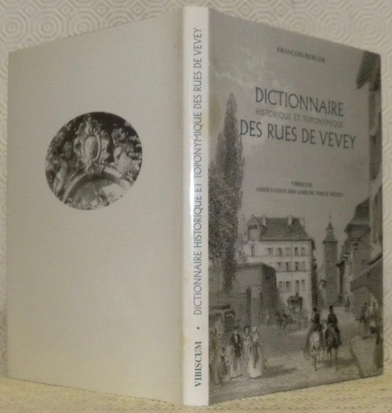 Dictionnaire historique et toponymique des rues de Vevey. Préface d’André …