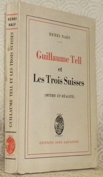 Guillaume Tell et les trois Suisses (mythe et réalité).