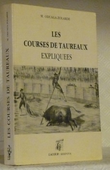 Les courses de taureaux expliquées. Manuel de tauromachie à l’usage …
