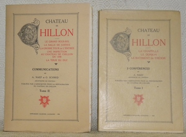 Château de Chillon. Tome 1 : la chapelle, le donjon, …