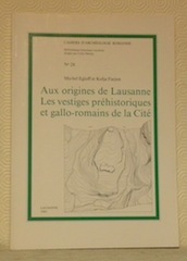 Aux origines de Lausanne. Les vestiges préhistoriques et gallo-romains de …