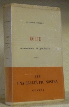 Morte e resurrezione di giovinezza. Romanzo.