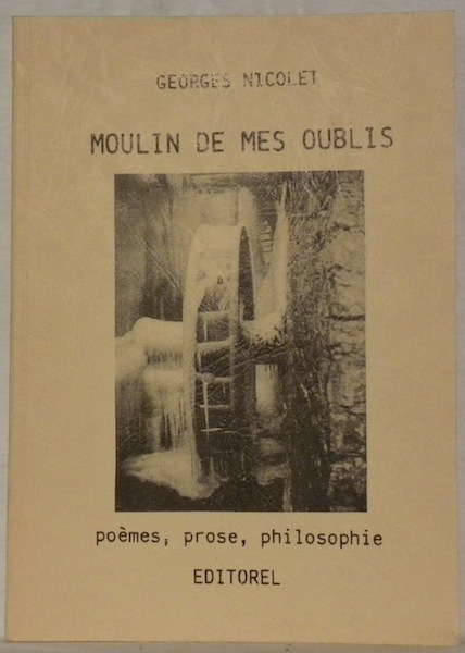 Moulin de mes oublis. Poèmes, prose, philosophie.