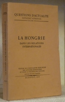 LA HONGRIE dans les relations internationales. Questions d’actualité Idoszeru kérdések …