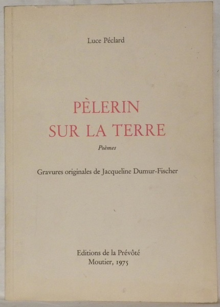 Pélerin sur la Terre. Poèmes. Illustrations de J.Dumur-Fischer.