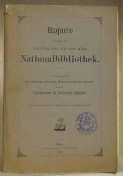 ENQUETE betreffend die Gründung einer schweizerischen Nationalbibliothek. Veranstaltet im Auftrage …