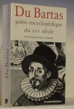 Du Bartas. Poète encyclopédique du XVIe siècle. Colloque international, faculté …