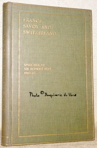 France, Savoy,and Switzerland. Speeches by Sir Robert Peel 1860-61. Printed …