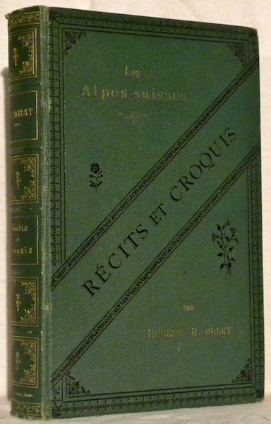 Récits et croquis. Les Alpes suisses.