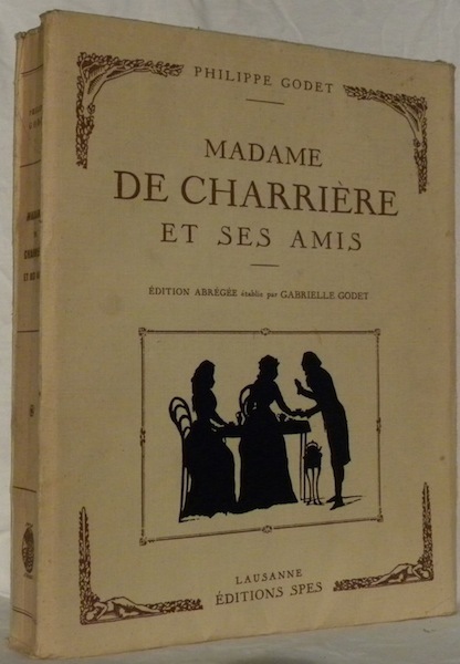 Madame de Charrière et ses amis. Edition abrégée, établie par …
