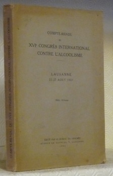 Compte-rendu du XVIe congrès International contre l’alcoolisme. Lausanne 22 - …