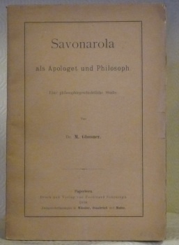 Savonarola als Apologet und Philosoph. Eine philosophiegeschichtliche Studie.