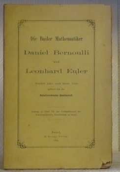 Die Basler Mathematiker Daniel Bernoulli und Leonhard Euler. Hundert Jahre …