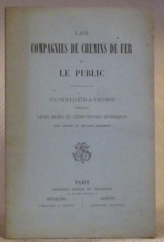 Les Compagnies de Chemins de Fer et le Public. Considérations …