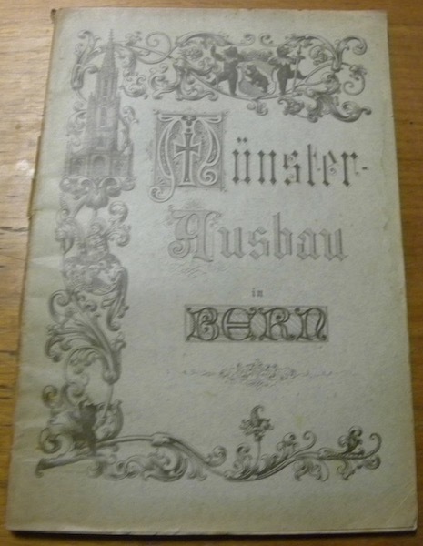 DER MÜNSTERAUSBAU in Bern. Zweiter Jahresbericht der Hauptversammlung des Berner …