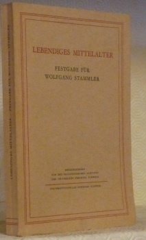 Lebendiges Mittelalter. Festgabe für Wolfgang Stammler. Hrsg. von der Philosophischen …