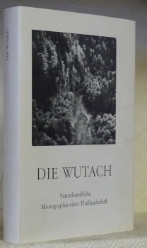 Die Wutach. Naturkundliche Monographie einer Flusslandschaft. Die Natur- und Landschaftsschutzgebiete …