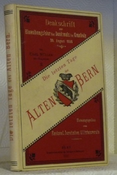 Die letzten Tage des Alten Bern. Denkschrift zur Einweihungsfeier des …