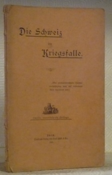 DIE SCHWEIZ im Kriegsfalle. Zweite, unveränderte Auflage.