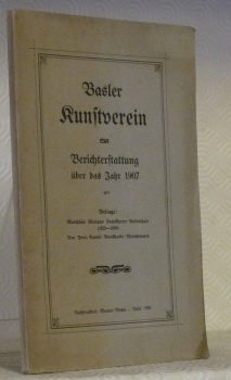 BASLER KUNSTVEREIN. Berichterstattung über das Jahr 1907. Beilage : Matthäus …