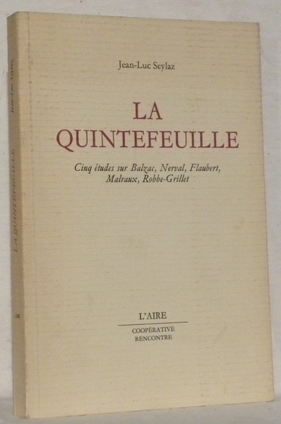 La Quintefeuille. Cinq étude sur Balzac, Nerval, Flaubert, Malraux, Robbe-Grillet.