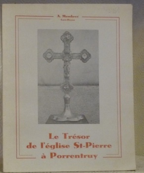 Le Trésor de l’église St-Pierre à Porrentruy précédé d’une Introduction …