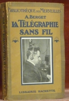 La Télégraphie Sans Fil. Avec 114 gravures. “Bibliothèque des Merveilles”. …