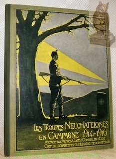 Les Troupes neuchâteloises en campagne 1914-1916. Préfacé par Alfred Clottu.