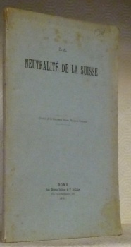 La Neutralité de la Suisse. Traduit de la Biblioteca Minima …