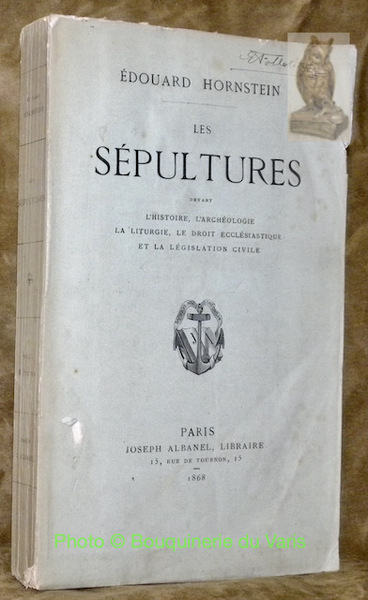Les Sépultures devant l’Histoire, l’Archéologie, la Liturgie, le Droit ecclésiastique …