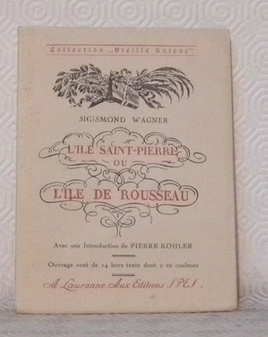 L’Ile Saint-Pierre ou l’Ile Rousseau. Collection “Vieilles Suisse”.