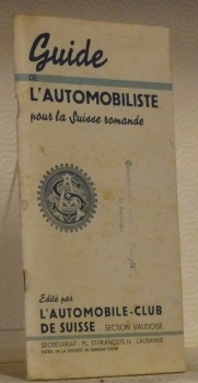 Guide de l’automobiliste pour la Suisse romande. Edité par l’Automobile-Club …