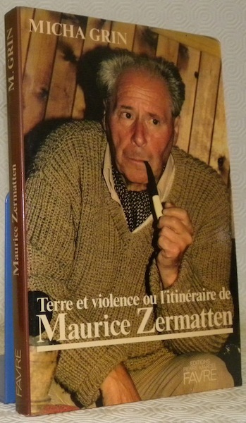 Terre et violence ou l’itinéraire de Maurice Zermatten.