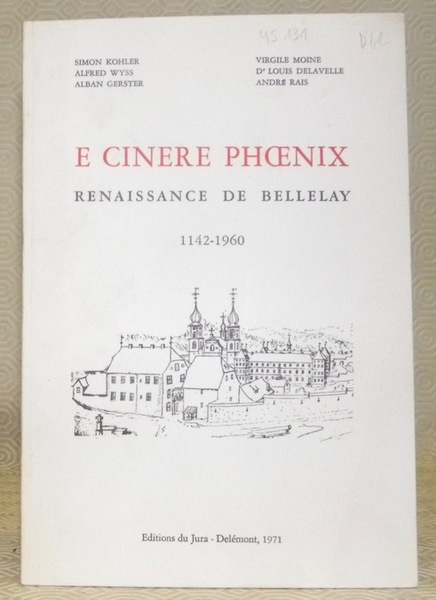 E Cinere Phoenix. Renaissance de Bellelay 1142-1960.