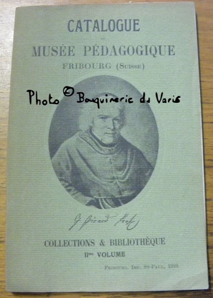 Catalogue du Musée pédagogique Fribourg (Suisse). Collections & Bibliothèque IIe …